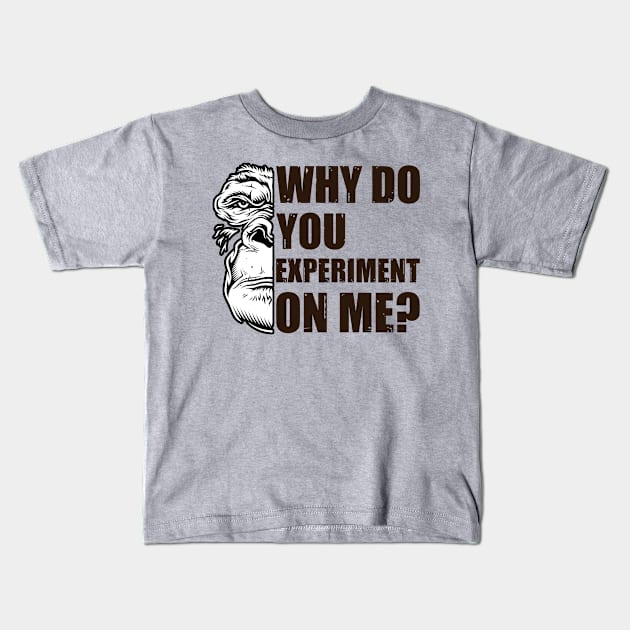 Why Do You Experiment On Me? Edit Kids T-Shirt by OldTony